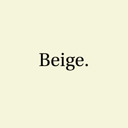 Beige.